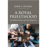 A Royal Priesthood by Huegel, John E., 9781984574817