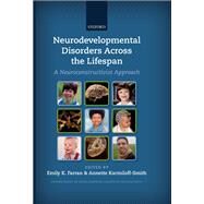 Neurodevelopmental Disorders Across the Lifespan A neuroconstructivist approach by Farran, Emily K.; Karmiloff-Smith, Annette, 9780199594818