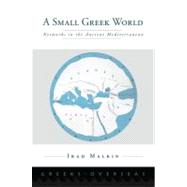 A Small Greek World Networks in the Ancient Mediterranean by Malkin, Irad, 9780199734818