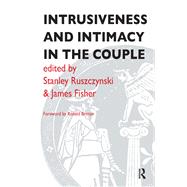 Intrusiveness and Intimacy in the Couple by Fisher, James; Ruszczynski, Stanley, 9780367104818