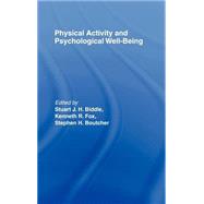 Physical Activity and Psychological Well-Being by Biddle; Stuart J., 9780415234818