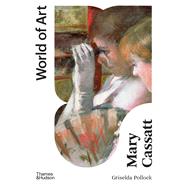 Mary Cassatt Painter of Modern Women by Pollock, Griselda, 9780500204818