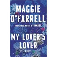 My Lover's Lover by O'Farrell, Maggie, 9780593684818