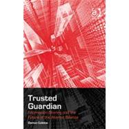 Trusted Guardian: Information Sharing and the Future of the Atlantic Alliance by Coletta,Damon, 9780754674818