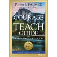 The Courage to Teach Guide for Reflection and Renewal by Palmer, Parker J.; Scribner, Megan, 9781119434818