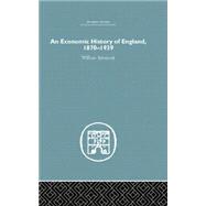 An Economic History of England 1870-1939 by Ashworth,William, 9781138864818