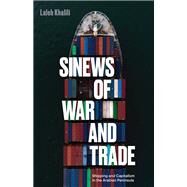 Sinews of War and Trade Shipping and Capitalism in the Arabian Peninsula by Khalili, Laleh, 9781786634818