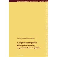 La fijacion ortogrfica del espanol / Fixing Spelling of Spanish by Alcalde, Maria Jose Martinez, 9783034304818