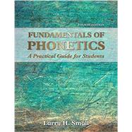 Fundamentals of Phonetics: A Practical Guide for Students, 4th Edition with Audio CD's by Small, Larry H., 9780134204819