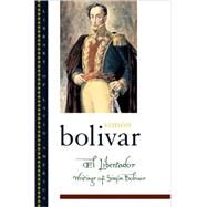 El Libertador Writings of Simn Bolvar by Bolvar, Simn; Bushnell, David; Fornoff, Fred, 9780195144819