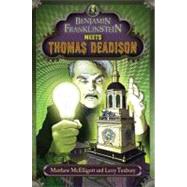 Benjamin Franklinstein Meets Thomas Deadison by McElligott, Matthew; Tuxbury, Larry, 9780399254819