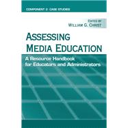 Assessing Media Education: A Resource Handbook for Educators and Administrators: Component 2: Case Studies by Christ,William G., 9781138164819
