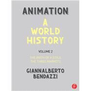 Animation: A World History: Volume II: The Birth of a Style - The Three Markets by Bendazzi; Giannalberto, 9781138854819