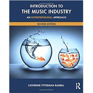 Introduction to the Music Industry: An Entrepreneurial Approach, Second Edition by Fitterman Radbill; Catherine, 9781138924819
