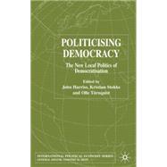 Politicising Democracy The New Local Politics of Democratisation by Harriss, John; Stokke, Kristian; Trnquist, Olle, 9781403934819