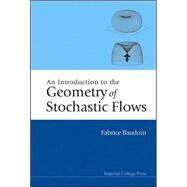 An Introduction To The Geometry Of Stochastic Flows by Baudoin, Fabrice, 9781860944819