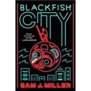 Blackfish City by Miller, Sam J., 9780062684820
