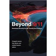 Beyond 9/11 Homeland Security for the Twenty-First Century by Lawson, Chappell; Bersin, Alan; Kayyem, Juliette N., 9780262044820