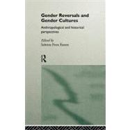 Gender Reversals and Gender Cultures: Anthropological and Historical Perspectives by Ramet,Sabrina Petra, 9780415114820
