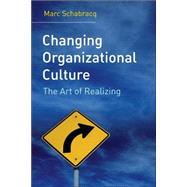 Changing Organizational Culture The Change Agent's Guidebook by Schabracq, Marc J., 9780470014820