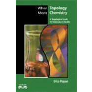 When Topology Meets Chemistry: A Topological Look at Molecular Chirality by Erica Flapan, 9780521664820