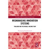 Mismanaging Innovation Systems: Thailand and the Middle-income Trap by Intarakumnerd; Patarapong, 9781138124820