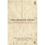 The Creative Critic: Writing as/about Practice by Hilevaara,Katja, 9781138674820