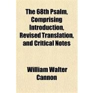 The 68th Psalm, Comprising Introduction, Revised Translation, and Critical Notes by Cannon, William Walter, 9781152744820