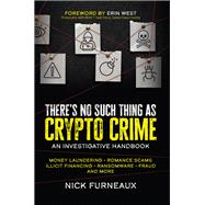 There's No Such Thing as Crypto Crime An Investigators Guide by Furneaux, Nick, 9781394164820