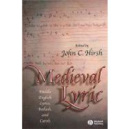 Medieval Lyric Middle English Lyrics, Ballads, and Carols by Hirsh, John C., 9781405114820