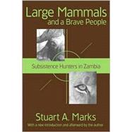 Large Mammals and a Brave People: Subsistence Hunters in Zambia by Marks,Stuart A., 9781412804820