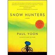Snow Hunters A Novel by Yoon, Paul, 9781476714820