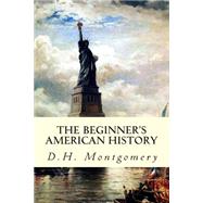 The Beginner's American History by Montgomery, D. H., 9781508484820