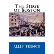 The Siege of Boston by French, Allen, 9781508554820