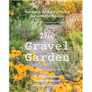 The Gravel Garden Visionary, Drought-Defying, Naturalistic Designs by Epping, Jeff; Woodard, Teresa, 9781643264820