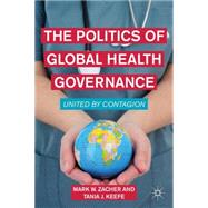 The Politics of Global Health Governance United by Contagion by Keefe, Tania J.; Zacher, Mark W., 9780230114821