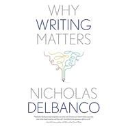 Why Writing Matters by Delbanco, Nicholas, 9780300264821