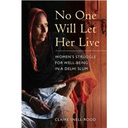 No One Will Let Her Live by Snell-rood, Claire; Soofi, Mayank Austen, 9780520284821