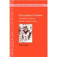 Civil Society in Yemen: The Political Economy of Activism in Modern Arabia by Sheila Carapico, 9780521034821