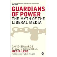 Guardians of Power The Myth of the Liberal Media by Edwards, David; Cromwell, David; Pilger, John, 9780745324821