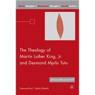 The Theology of Martin Luther King, Jr. and Desmond Mpilo Tutu by Hill, Johnny Bernard; Roberts, J. Deotis, 9781403984821