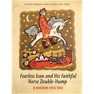 Fearless Ivan and His Faithful Horse Double-hump by Yershov, Pyotr; Zipes, Jack David, 9781517904821