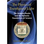 The Physics of Transfigured Light by Marvell, Leon, 9781620554821