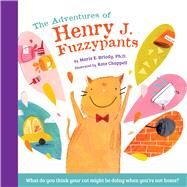 The Adventures of Henry J. Fuzzypants by Briody, Marie E.; Chappell, Kate, 9781943154821