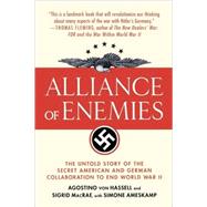 Alliance of Enemies The Untold Story of the Secret American and German Collaboration to End World War II by von Hassell, Agostino; MacRae, Sigrid; Ameskamp, Simone, 9780312374822