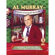 Al Murray The Pub Landlord Says Think Yourself British by Murray, Al, 9780340924822