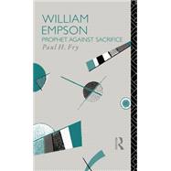William Empson: Prophet Against Sacrifice by Fry,Paul H., 9780415024822