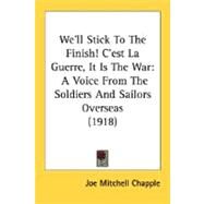 We'll Stick to the Finish! C'Est la Guerre, It Is the War : A Voice from the Soldiers and Sailors Overseas (1918) by Chapple, Joe Mitchell, 9780548784822