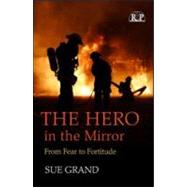 The Hero in the Mirror: From Fear to Fortitude by Grand; Sue, 9780881634822