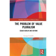 The Problem of Value of Pluralism: Isaiah Berlin and Beyond by Crowder,George, 9781138724822